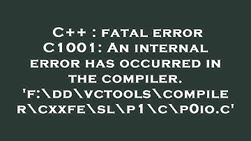 C++ : fatal error C1001: An internal error has occurred in the compiler. 