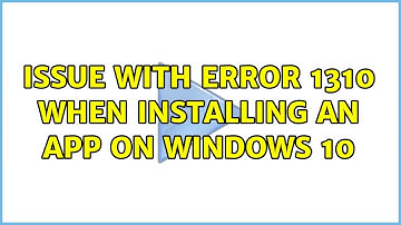Issue with Error 1310 when installing an app on Windows 10