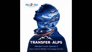 Méribel Guide Ep.2: How to Get to Méribel: The Strategy of Arrival