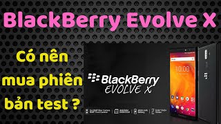 Review BlackBerry Evolve X phiên bản test