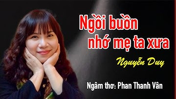 Ngồi buồn nhớ mẹ ta xưa,Phan Thanh Vân ngâm thơ