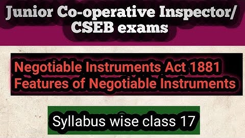 Junior Cooperative Inspector/Negotiable Instruments Act/Type & Features of Negotiable instruments