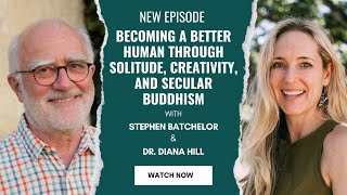 Ep. 95 The art of solitude, creativity, and secular Buddhism with Stephen Batchelor