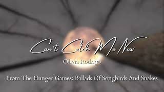 Olivia Rodrigo - Can't Catch Me Now (From The Hunger Games: Ballads Of Songbirds & Snakes) [Lyrics]