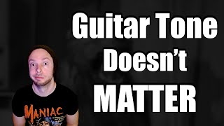Obsessing Over Guitar Tone Is DUMB (I have proof!)