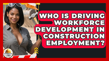 Who Is Driving Workforce Development in Construction Employment? - Construction Jobs