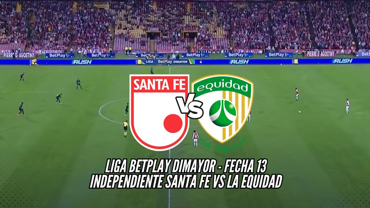 EN VIVO: INDEPENDIENTE SANTA FE VS LA EQUIDAD  - LIGA BETPLAY DIMAYOR: FECHA 13
