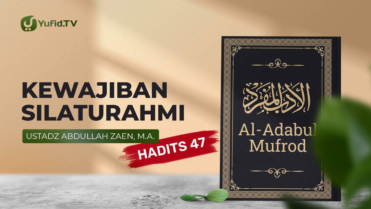 Al-Adabul Mufrod: Kewajiban Silaturahim Hadits 47 - Ustadz Abdullah Zaen, Lc., MA