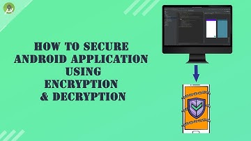 How to secure Android Application from hackers using Encryption & Decryption techniques