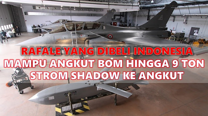 RAFALE Indonesia is capable of transporting bombs of up to 9 tonnes of storm shadow SCALP