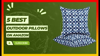 ✅ Best Outdoor Pillows 2023 on Amazon ➡️ Top 5 Tested & Buying Guide