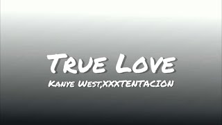 Kanye West & Xxxtentacion - True Love (Lyrics)