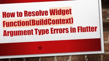 How to Resolve Widget Function(BuildContext) Argument Type Errors in Flutter