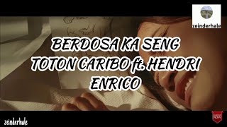 BERDOSA KA SENG - TOTON CARIBO ft. HENDRI ENDICO #liriklagu #totoncaribo