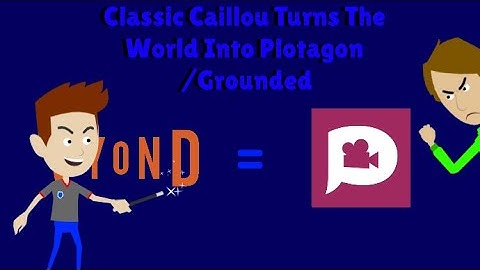 Classic Caillou Turns The World Into Plotagon /Grounded