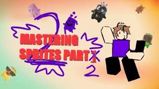 Mastering Sprites 2 !!!1!!!1111!