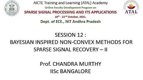 Session 12: Bayesian Inspired Non-Convex Methods for Sparse Signal Recovery by Prof. CHANDRA MURTHY