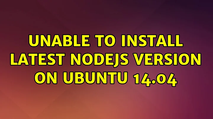 Ubuntu: Unable to install latest NodeJS version on Ubuntu 14.04