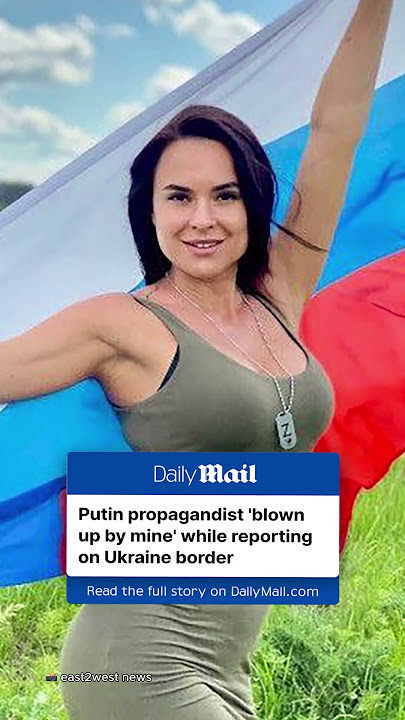 Putin propagandist 'blown up by mine' while reporting on Ukraine border