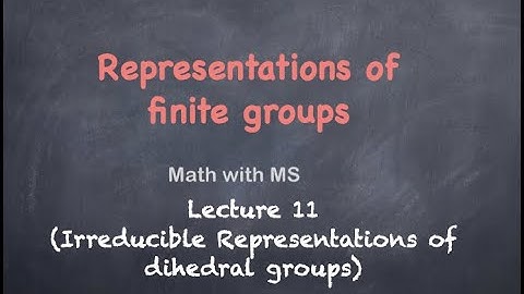 Representations of finite groups: Lecture 11 (Irreducible representations of dihedral groups)