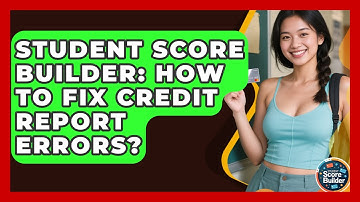 Student Score Builder: How To Fix Credit Report Errors? - Student Score Builder