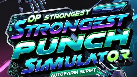 Strongest Punch Simulator Script 🚀 Auto Farm, Auto Aim, Pastebin OP! 💥 [2024]