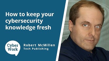 How to keep your cybersecurity knowledge fresh | Cyber Work Podcast