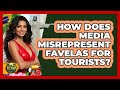 How Does Media Misrepresent Favelas For Tourists? - Brazil Travel Expert