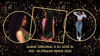 JAQUE ORIGINAL X Dj josé EL Feo OLVÍDAME Remix 2023