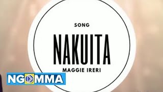 Maggie Ireri - Nakuita (Official Audio)