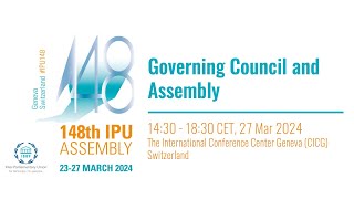 148th IPU Assembly, Geneva, Switzerland - 27 Mar: Governing Council & Assembly (Flr) - PM Session