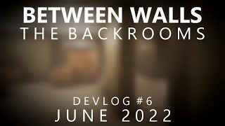Between Walls: The Backrooms | Devlog #6 - June 2022