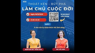 Buổi 1 – 6 Rào Cản Tự Nhận Thức & Nguyên Lý Ánh Sáng | Lộ Trình Thoát Kén K03