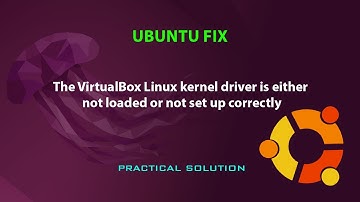 UBUNTU FIX: The VirtualBox Linux kernel driver is either not loaded or not set up correctly