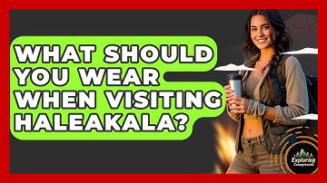 What Should You Wear When Visiting Haleakala? - Exploring Campgrounds