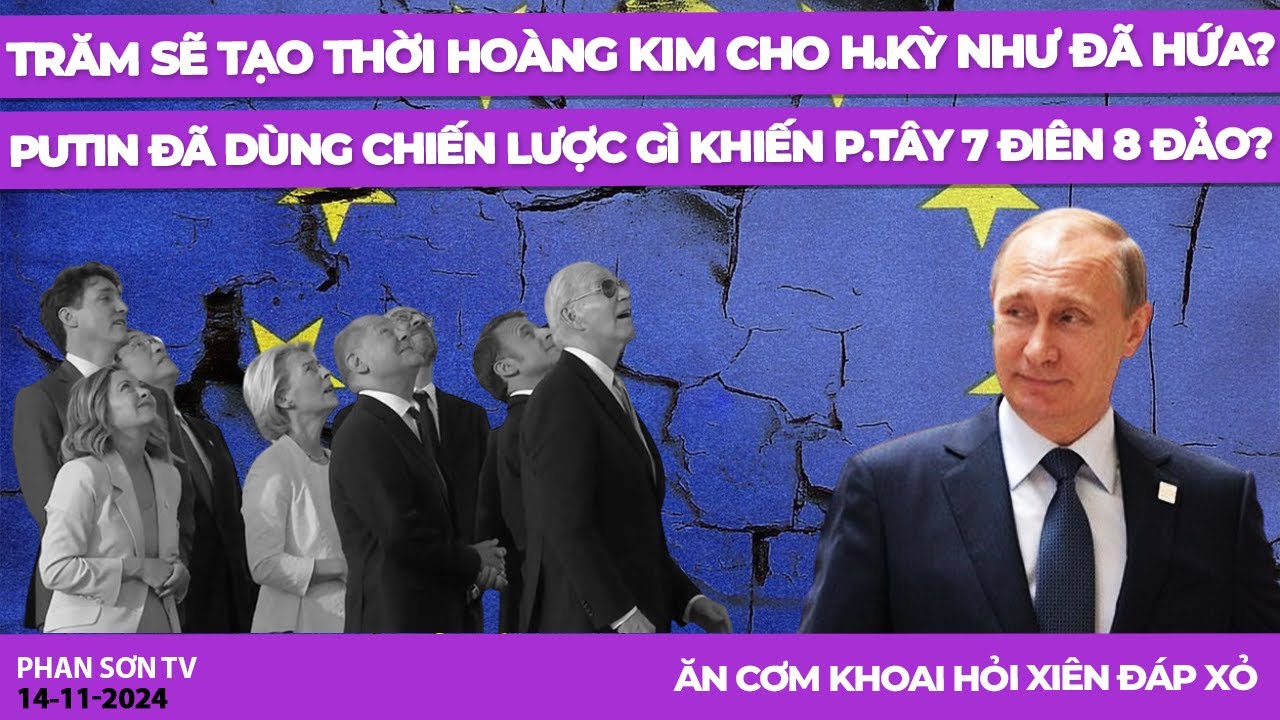 Trăm sẽ tạo thời hoàng kim cho H.Kỳ như đã hứa? Putin đã dùng chiến lược gì khiến p.Tây 7 điên 8 đảo