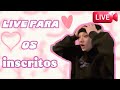 LIVE PARA OS INSCRITOS 💓🩷