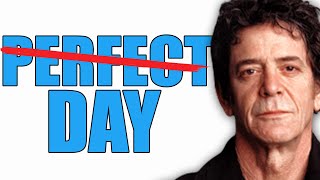 Lou Reed made his PERFECT DAY so CONFUSING