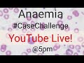 ANAEMIA  #CaseChallenge