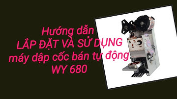 Hướng dẫn chi tiết LẮP ĐẶT và SỬ DỤNG máy dập cốc bán tự động Wy680. Trợ thủ đắc lực của quán