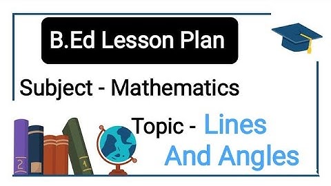 B.Ed Lesson Plan ||Lines And Angles || Mathematics||#education#lessonplan#linesandangle#mathematics