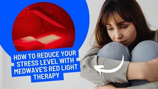 How To Reduce Your Stress Level With Medwaves Red Light Therapy