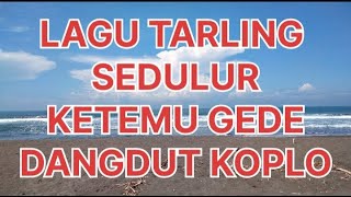 LAGU TARLING SEDULUR KETEMU GEDE DANGDUT KOPLO