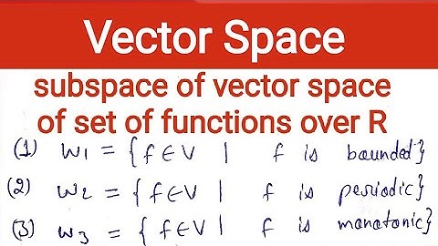 16. Subspace of vector space of function | bounded function | periodic function | monotonic function