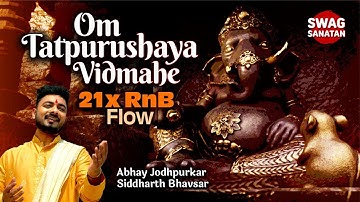 Om Tatpurushaya Vidmahe – 21x RnB Flow |Ganesh Gayatri Mantra | Abhay Jodhpurkar xSiddharth Bhavsar