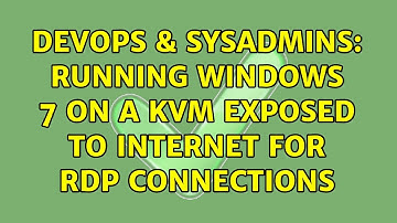 DevOps & SysAdmins: Running Windows 7 on a KVM exposed to Internet for RDP connections