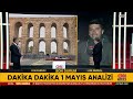 Dakika Dakika 1 Mayıs Analizi! İstanbul'da 1 Mayıs Böyle Geçti | Tarafsız Bölge