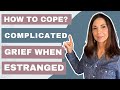 How to Cope With COMPLICATED GRIEF When Estranged From Your Adult Child (Ten Steps)
