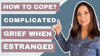 How to Cope With COMPLICATED GRIEF When Estranged From Your Adult Child (Ten Steps)  | Ep.61