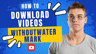 How To Download Videos on YouTube Without Watermark